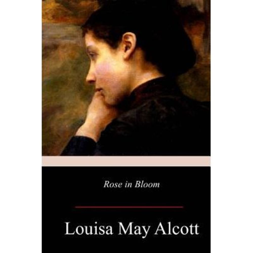 Rose in Bloom -- Louisa May Alcott